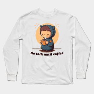 No talk until coffee Long Sleeve T-Shirt